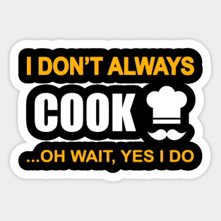 I dont always cook... oh wait, yes i do Sticker